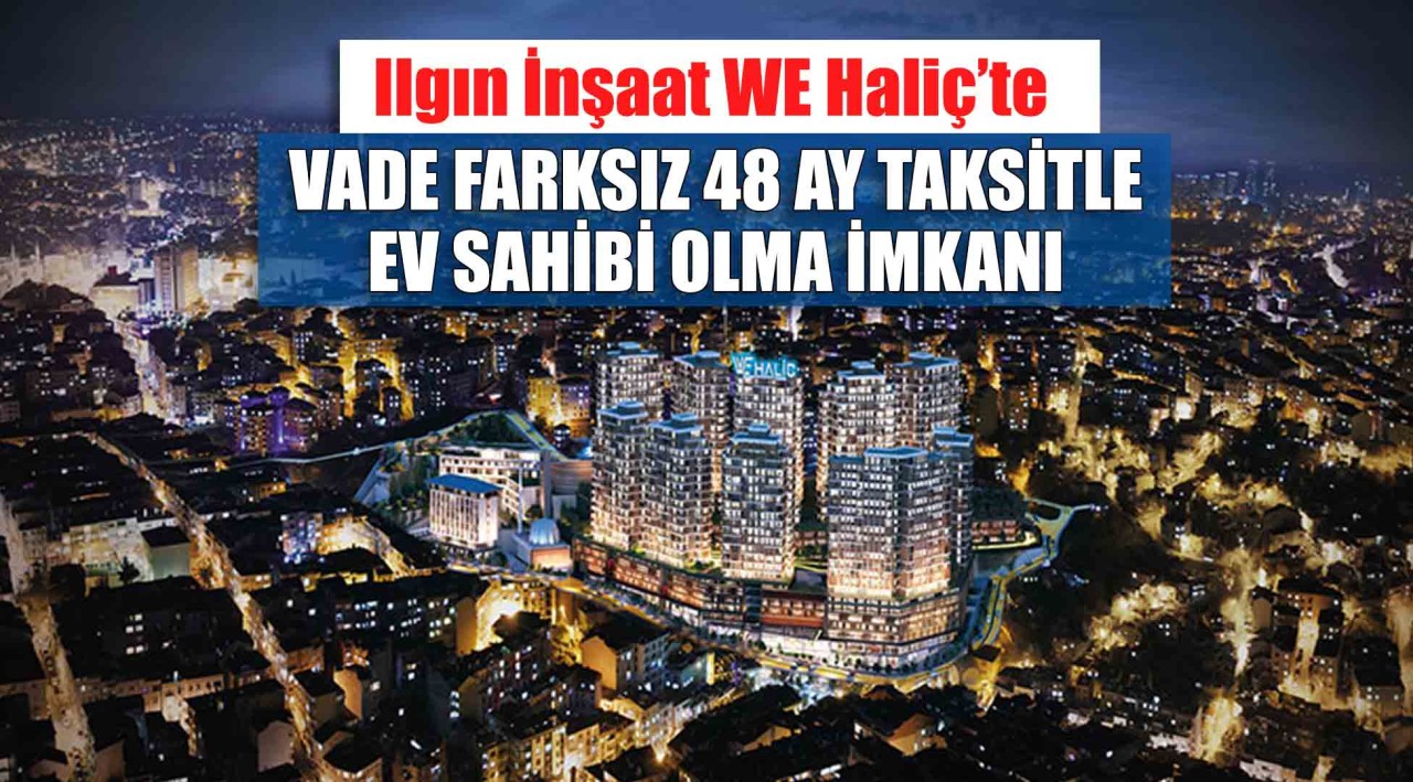 WE Haliç; 5 bin 500 TL'den başlayan metrekare fiyatlarıyla satışa sunuldu