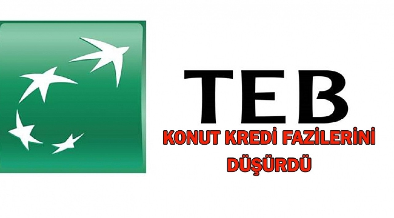 TEB'de Konut Kredisi Faizi Yüzde 0,99'a Düştü