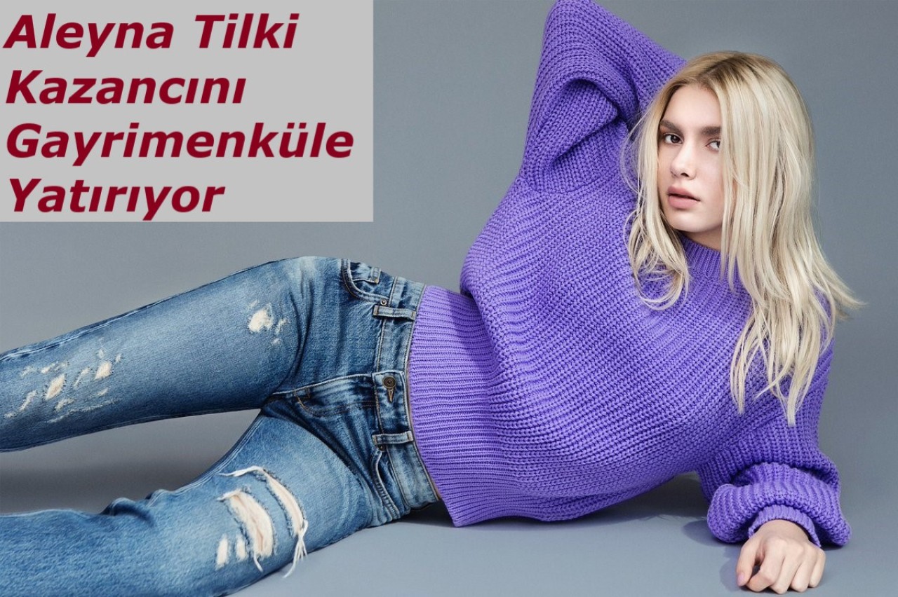 Aleyna Tilki Kazancını Gayrimenküle Yatırıyor