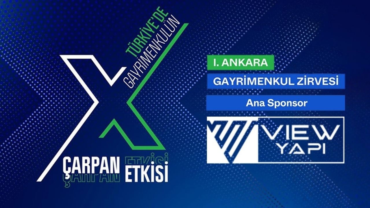 1. Ankara Gayrimenkul Zirvesi, View Yapı Ana Sponsorluğunda Gerçekleşiyor