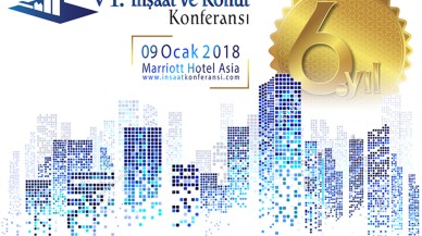 6. İnşaat ve Konut Konferansı 9 Ocak 2018’de gerçekleşecek