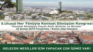 "Her Yönüyle Kentsel Dönüşüm Kongresi" 22 Şubat'ta