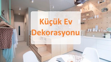 Küçük Ev Dekorasyonu İçin 7 Öneri