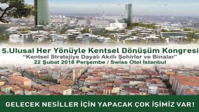 "Her Yönüyle Kentsel Dönüşüm Kongresi" 22 Şubat'ta