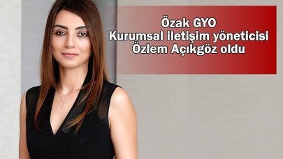 ÖZAK GYO'da Kurumsal İletişim Özlem Açıkgöz'e Emanet Edildi